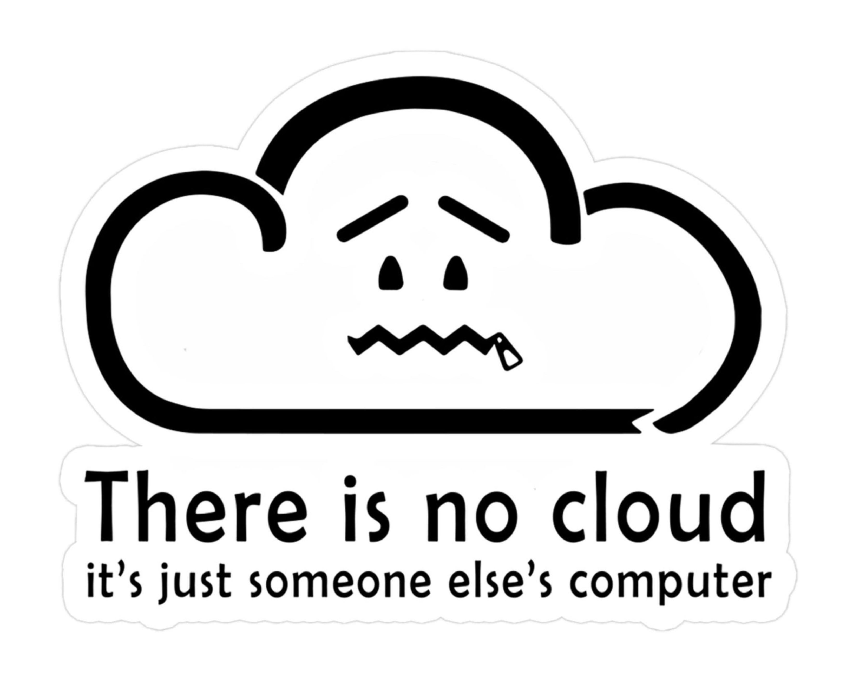 There is no cloud… it's just someone else's computer